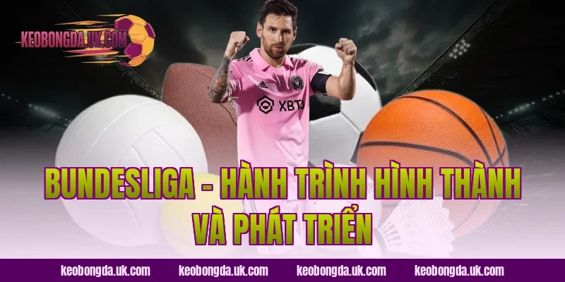 Bundesliga – Hành Trình Hình Thành Và Phát Triển