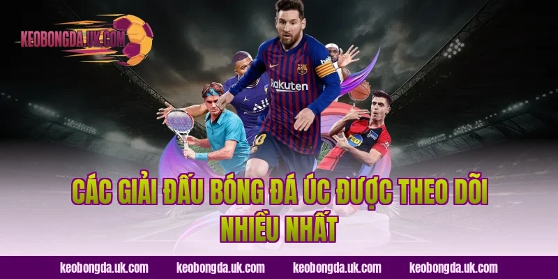 Các Giải Đấu Bóng Đá Úc Được Theo Dõi Nhiều Nhất