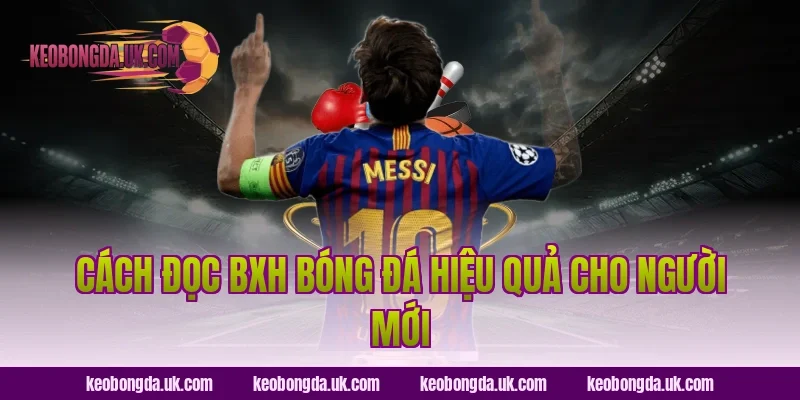 Cách đọc BXH bóng đá hiệu quả cho người mới