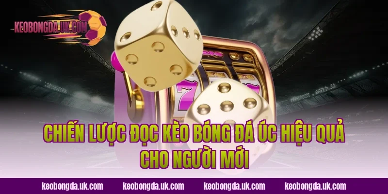 Chiến Lược Đọc Kèo Bóng Đá Úc Hiệu Quả Cho Người Mới