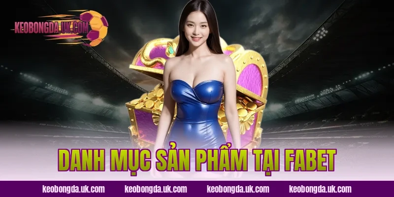 Danh Mục Sản Phẩm Tại FABET