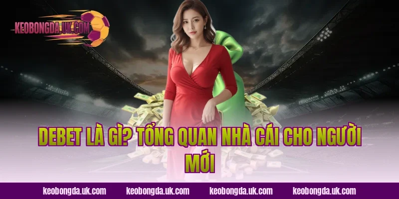 Debet là gì? Tổng quan nhà cái cho người mới