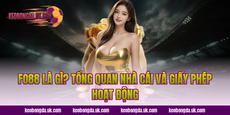 FO88 là gì? Tổng quan nhà cái và giấy phép hoạt động
