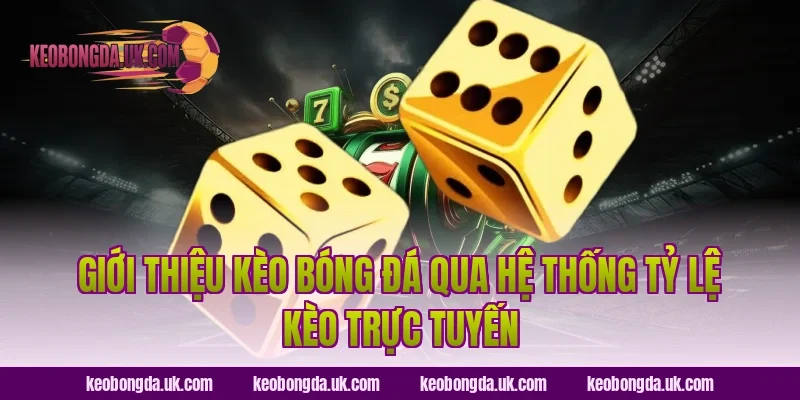 Giới thiệu Kèo Bóng Đá qua hệ thống tỷ lệ kèo trực tuyến
