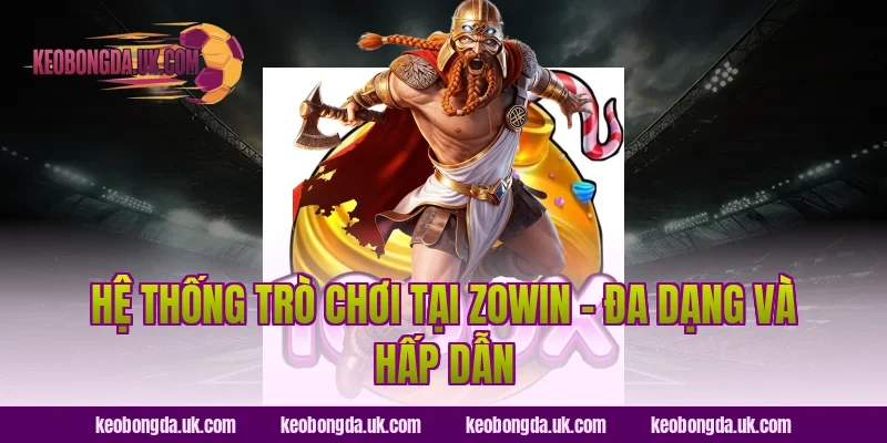 Hệ Thống Trò Chơi Tại Zowin – Đa Dạng Và Hấp Dẫn