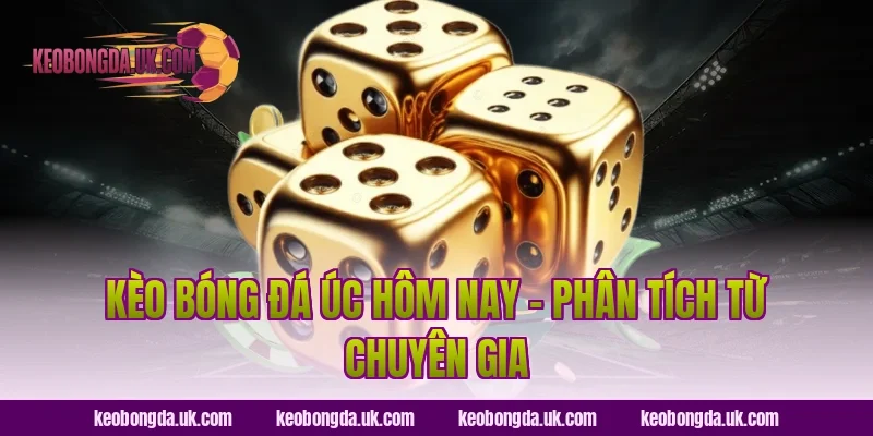 Kèo Bóng Đá Úc Hôm Nay – Phân Tích Từ Chuyên Gia