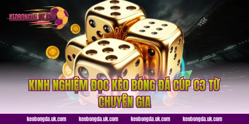 Kinh Nghiệm Đọc Kèo Bóng Đá Cúp C3 Từ Chuyên Gia