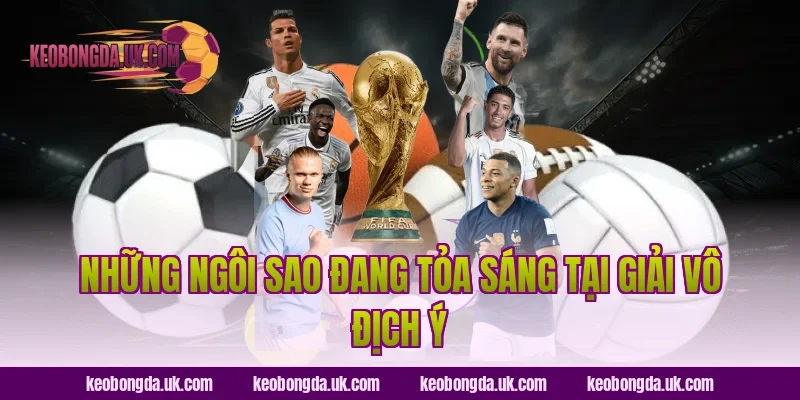 Những Ngôi Sao Đang Tỏa Sáng Tại Giải Vô Địch Ý