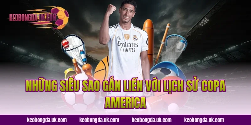 Những Siêu Sao Gắn Liền Với Lịch Sử Copa America