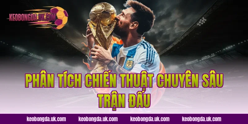 Phân Tích Chiến Thuật Chuyên Sâu Trận Đấu