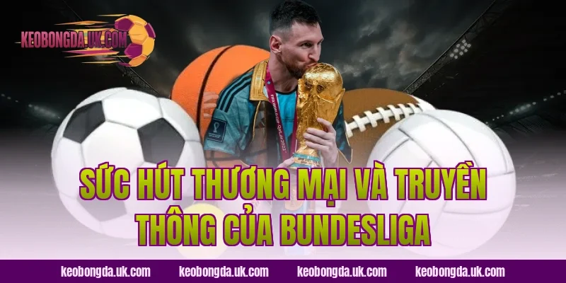 Sức Hút Thương Mại Và Truyền Thông Của Bundesliga