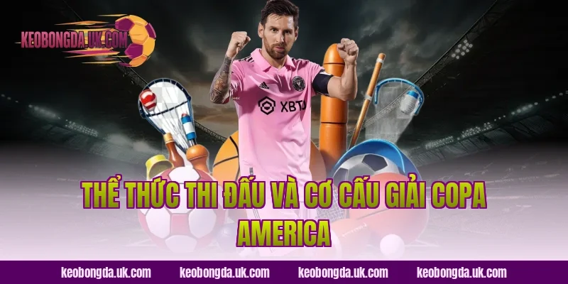 Thể Thức Thi Đấu và Cơ Cấu Giải Copa America