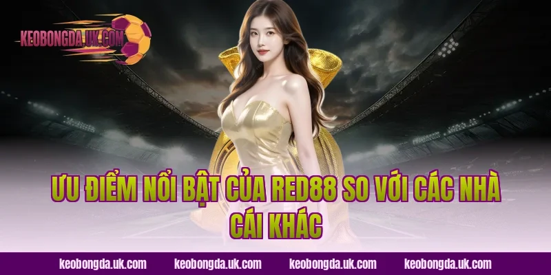 Ưu điểm nổi bật của Red88 so với các nhà cái khác