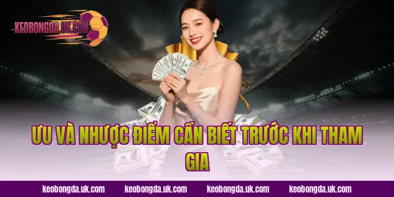 Ưu Và Nhược Điểm Cần Biết Trước Khi Tham Gia