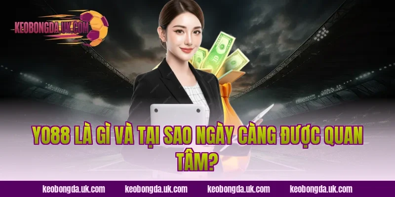 YO88 Là Gì Và Tại Sao Ngày Càng Được Quan Tâm?